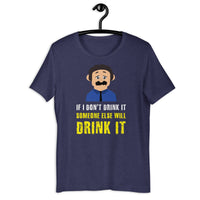 Load image into Gallery viewer, If I don't drink it, someone else will drink it T-Shirt - SHOPNOO
