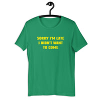 Load image into Gallery viewer, Sorry I'm Late, I Didn't Want to Come T-shirt - SHOPNOO
