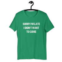 Load image into Gallery viewer, Sorry I'm Late, I Didn't Want to Come T-shirt - SHOPNOO
