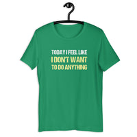 Load image into Gallery viewer, Today I Feel Like I Don't Want to Do Anything T-shirt - SHOPNOO
