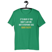 Load image into Gallery viewer, It's okay if you don't like me. Not everyone has good taste! T-shirt - SHOPNOO
