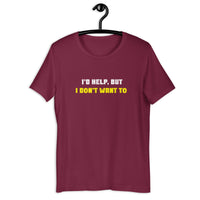 Load image into Gallery viewer, I'd Help But I Don't Want To  T-Shirt - SHOPNOO
