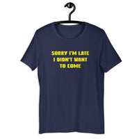 Load image into Gallery viewer, Sorry I'm Late, I Didn't Want to Come T-shirt - SHOPNOO
