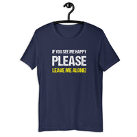 Load image into Gallery viewer, If you see me happy please leave me alone  T-shirt - SHOPNOO
