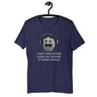 Load image into Gallery viewer, I Don't Mind Getting Older But My Body Is Taking It Badly t-shirt - SHOPNOO
