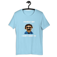 Load image into Gallery viewer, I'd Help But I Don't Want To  T-Shirt - SHOPNOO
