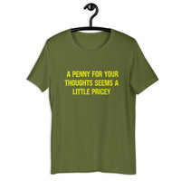 Load image into Gallery viewer, A Penny For Your Thoughts Seems A Little Pricey T-shirt - SHOPNOO

