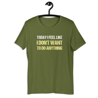 Load image into Gallery viewer, Today I Feel Like I Don't Want to Do Anything T-shirt - SHOPNOO
