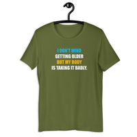Load image into Gallery viewer, I Don't Mind Getting Older But My Body Is Taking It Badly t-shirt - SHOPNOO
