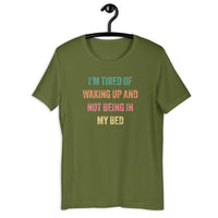 Load image into Gallery viewer, I'm Tired of Waking Up and Not Being In My Bed T-shirt - SHOPNOO
