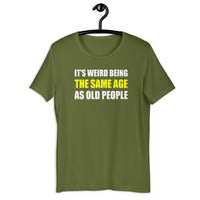 Load image into Gallery viewer, It's Weird Being The Same Age As Old People Funny T-Shirt - SHOPNOO
