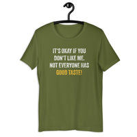 Load image into Gallery viewer, It's okay if you don't like me. Not everyone has good taste! T-shirt - SHOPNOO
