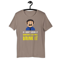 Load image into Gallery viewer, If I don't drink it, someone else will drink it T-Shirt - SHOPNOO

