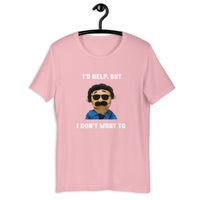Load image into Gallery viewer, I'd Help But I Don't Want To  T-Shirt - SHOPNOO

