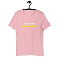 Load image into Gallery viewer, I'd Help But I Don't Want To  T-Shirt - SHOPNOO
