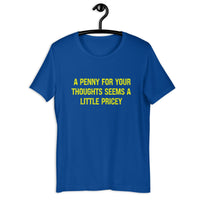Load image into Gallery viewer, A Penny For Your Thoughts Seems A Little Pricey T-shirt - SHOPNOO
