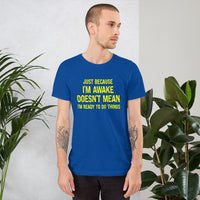 Load image into Gallery viewer, Just Because I'm Awake Doesn't Mean I'm Ready To Do Things T-Shirt - SHOPNOO
