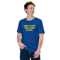 Load image into Gallery viewer, Sorry I'm Late, I Didn't Want to Come T-shirt - SHOPNOO
