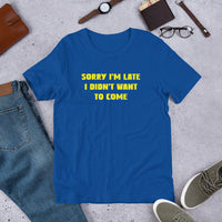 Load image into Gallery viewer, Sorry I'm Late, I Didn't Want to Come T-shirt - SHOPNOO
