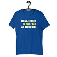 Load image into Gallery viewer, It's Weird Being The Same Age As Old People Funny T-Shirt - SHOPNOO
