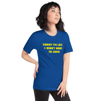 Load image into Gallery viewer, Sorry I'm Late, I Didn't Want to Come T-shirt - SHOPNOO
