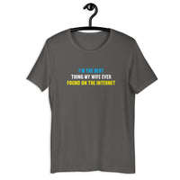 Load image into Gallery viewer, I'm The Best Thing My Wife Ever Found on the Internet t-shirt - SHOPNOO
