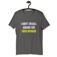 Load image into Gallery viewer, I Don't Recall Asking For Your Opinion T-shirt - SHOPNOO
