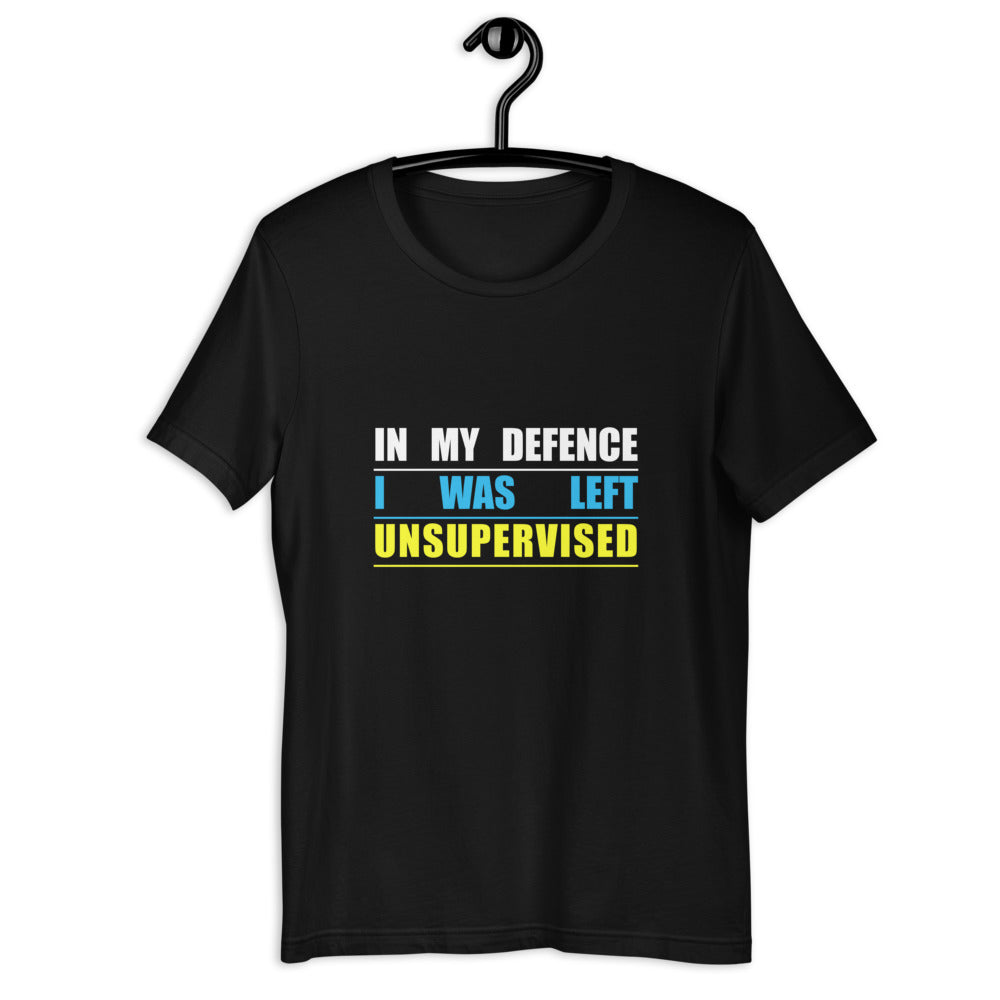In My Defence I Was Left Unsupervised T-Shirt