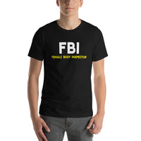 Load image into Gallery viewer, FBI - Female Body Inspector T-shirt - SHOPNOO
