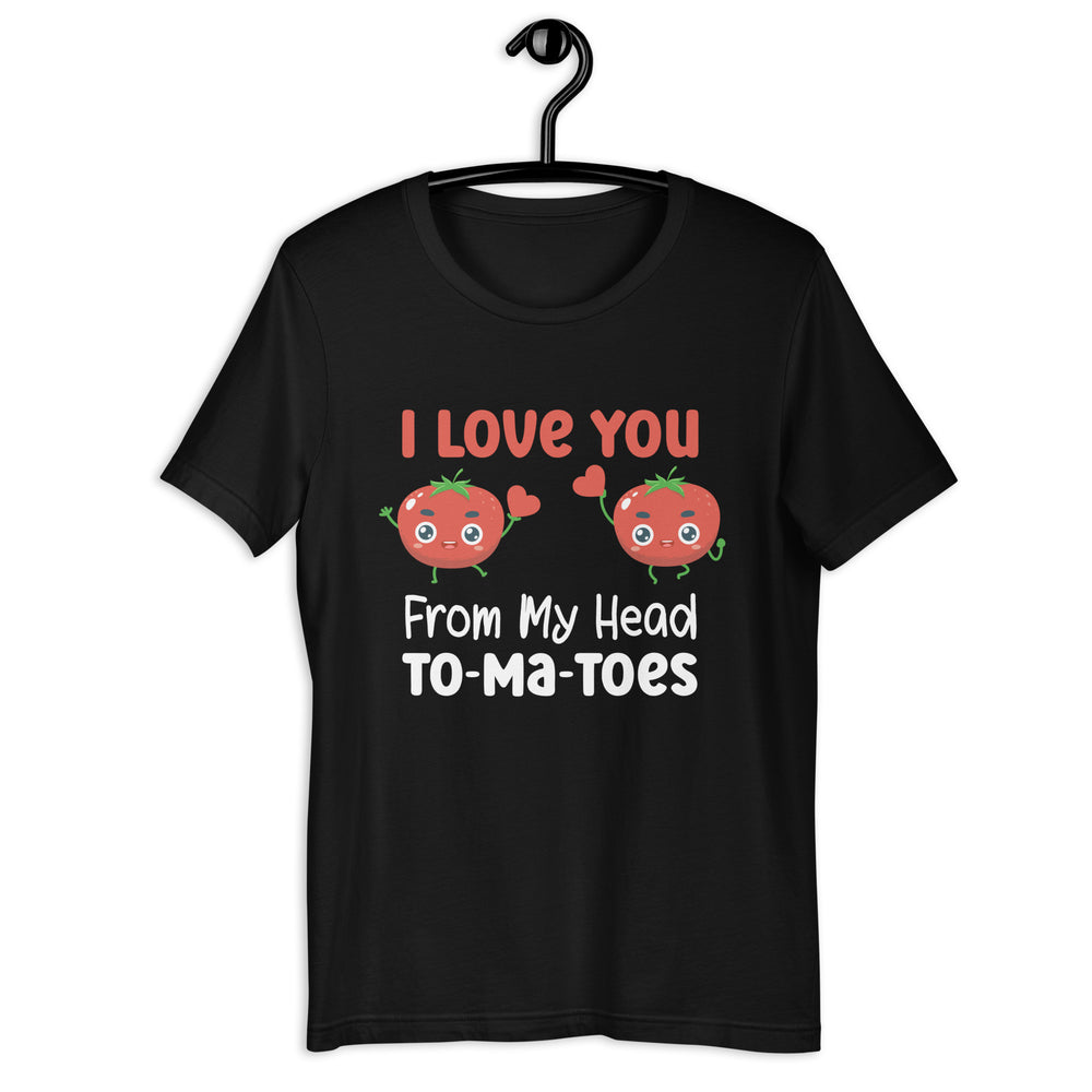 I Love You From My Head Tomatoes T-Shirt