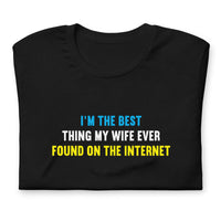 Load image into Gallery viewer, I'm The Best Thing My Wife Ever Found on the Internet t-shirt - SHOPNOO
