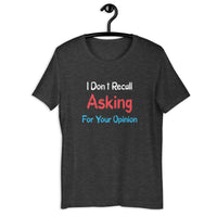 Load image into Gallery viewer, I Don't Recall Asking For Your Opinion T-shirt - SHOPNOO
