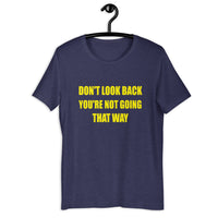 Load image into Gallery viewer, Don't Look Back You're Not Going That Way  T-Shirt - SHOPNOO
