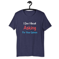Load image into Gallery viewer, I Don't Recall Asking For Your Opinion T-shirt - SHOPNOO
