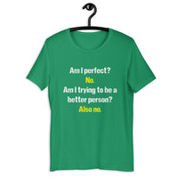 Load image into Gallery viewer, Am I Perfect? No. Am I Trying To Be A Better Person? Also No T-Shirt - SHOPNOO
