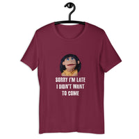 Load image into Gallery viewer, Sorry I'm Late, I Didn't Want to Come Benita T-Shirt - SHOPNOO

