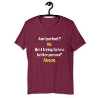 Load image into Gallery viewer, Am I Perfect? No. Am I Trying To Be A Better Person? Also No T-Shirt - SHOPNOO
