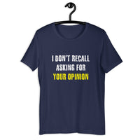 Load image into Gallery viewer, I Don't Recall Asking For Your Opinion T-shirt - SHOPNOO
