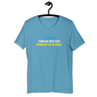 Load image into Gallery viewer, I'm The Best Thing My Wife Ever Found on the Internet t-shirt - SHOPNOO
