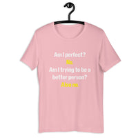 Load image into Gallery viewer, Am I Perfect? No. Am I Trying To Be A Better Person? Also No T-Shirt - SHOPNOO
