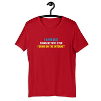 Load image into Gallery viewer, I'm The Best Thing My Wife Ever Found on the Internet t-shirt - SHOPNOO
